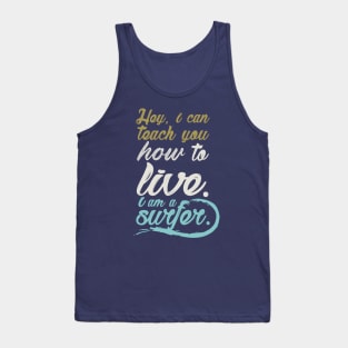 Hey, i can teach to live. I´m a surfer. Tank Top